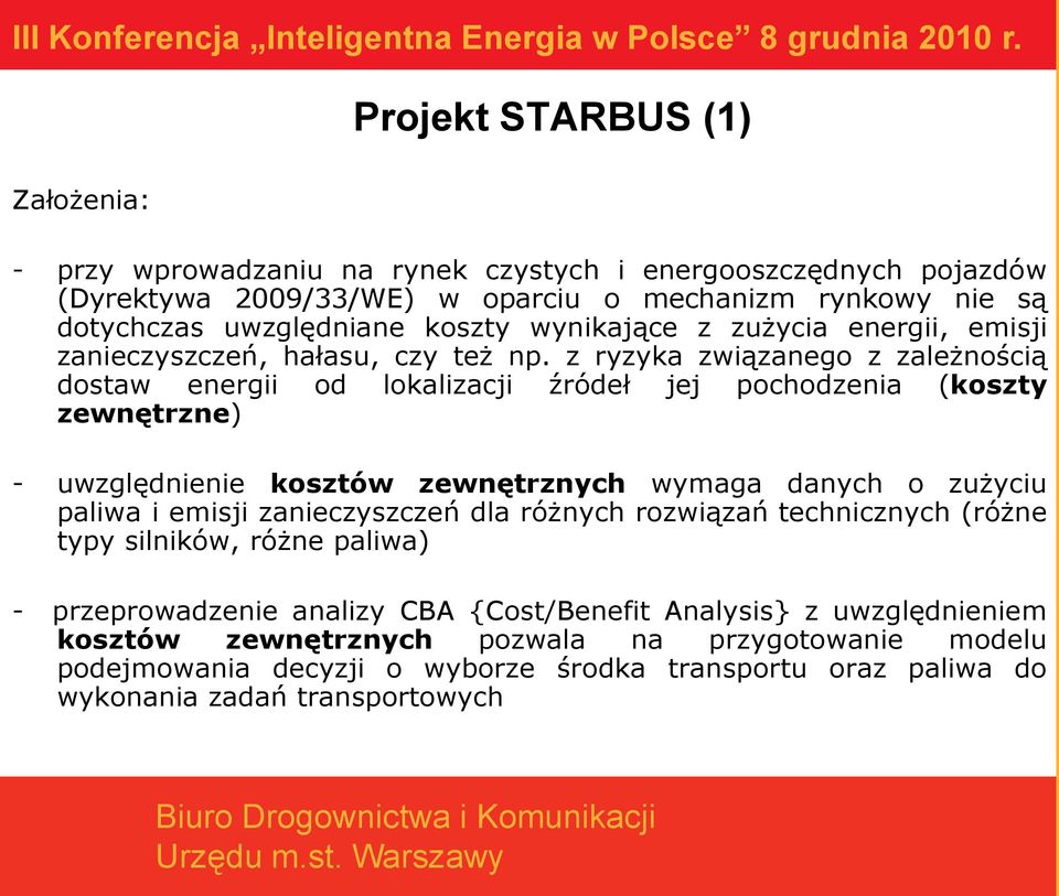 z ryzyka związanego z zależnością dostaw energii od lokalizacji źródeł jej pochodzenia (koszty zewnętrzne) - uwzględnienie kosztów zewnętrznych wymaga danych o zużyciu paliwa i emisji