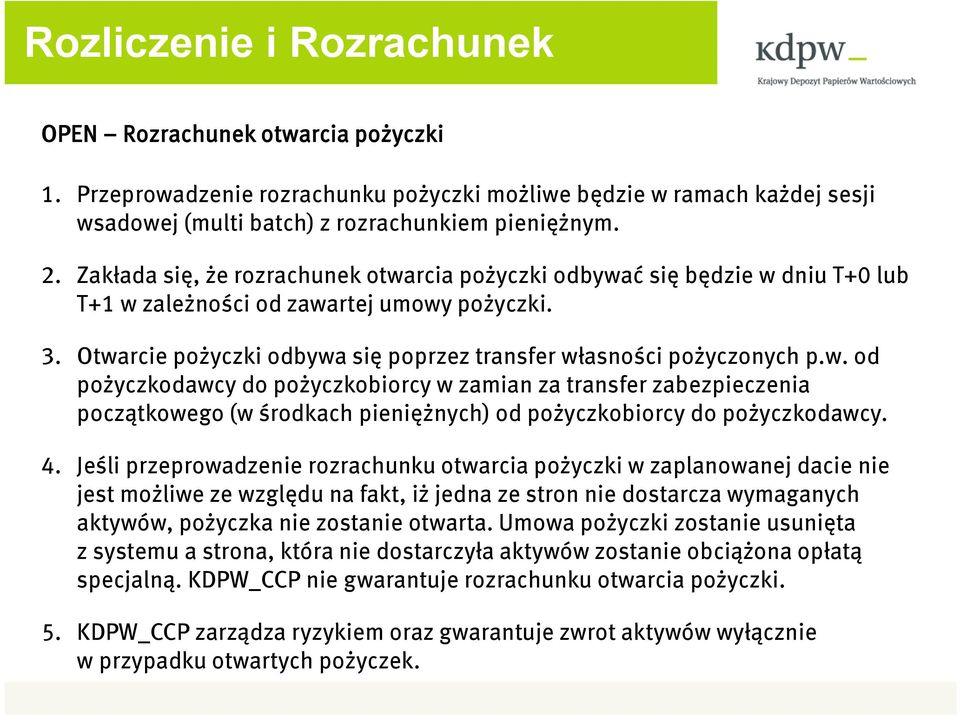 4. Jeśli przeprowadzenie rozrachunku otwarcia pożyczki w zaplanowanej dacie nie jest możliwe ze względu na fakt, iż jedna ze stron nie dostarcza wymaganych aktywów, pożyczka nie zostanie otwarta.