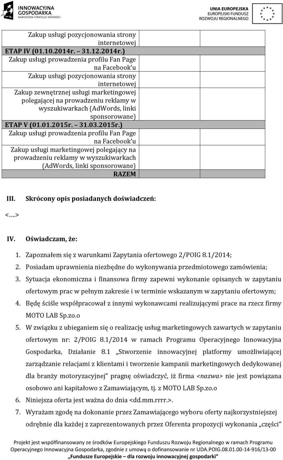 ) Zakup usługi prowadzenia profilu Fan Page na Facebook u Zakup usługi pozycjonowania strony internetowej Zakup zewnętrznej usługi marketingowej polegającej na prowadzeniu reklamy w wyszukiwarkach