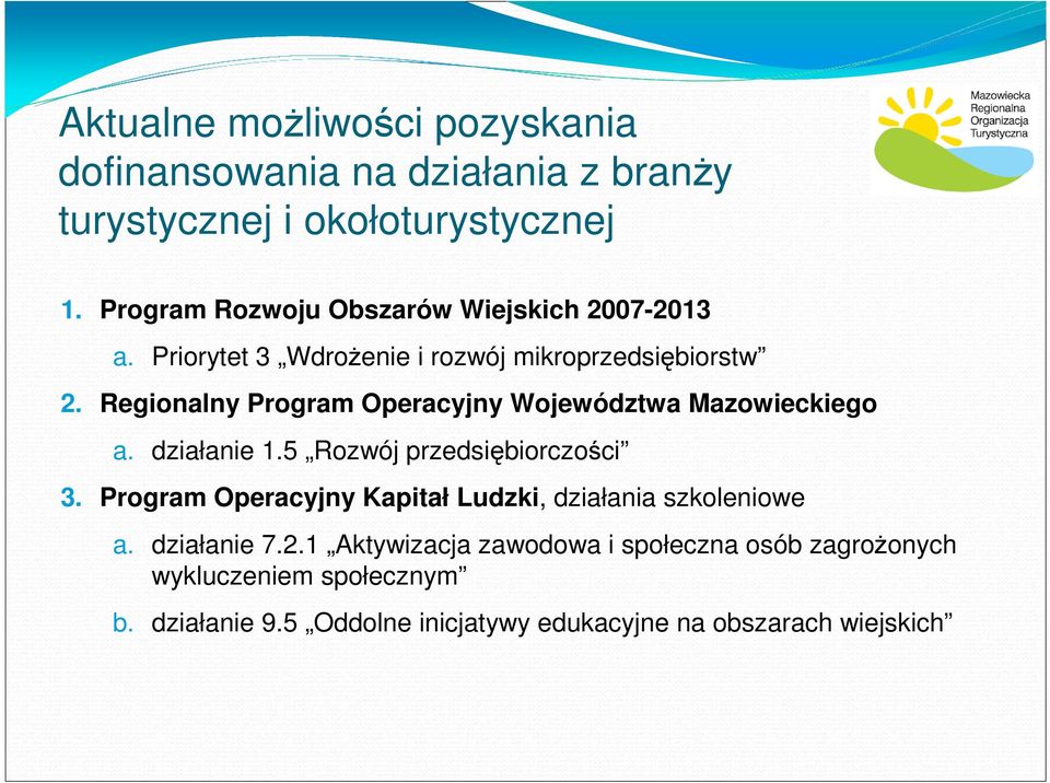 Regionalny Program Operacyjny Województwa Mazowieckiego a. działanie 1.5 Rozwój przedsiębiorczości 3.