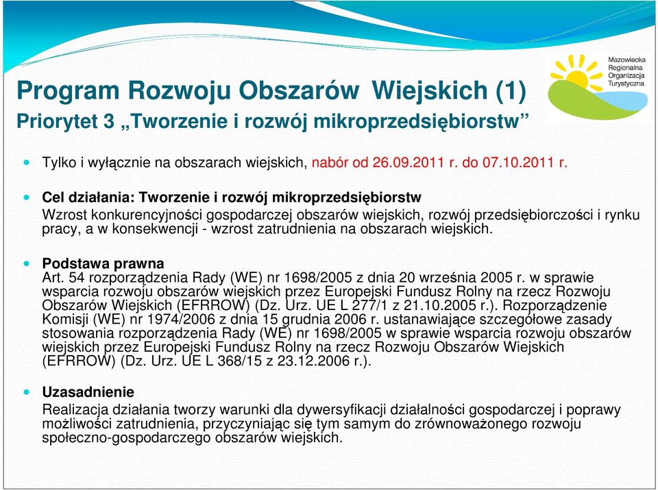 Cel działania: Tworzenie i rozwój mikroprzedsiębiorstw Wzrost konkurencyjności gospodarczej obszarów wiejskich, rozwój przedsiębiorczości i rynku pracy, a w konsekwencji - wzrost zatrudnienia na