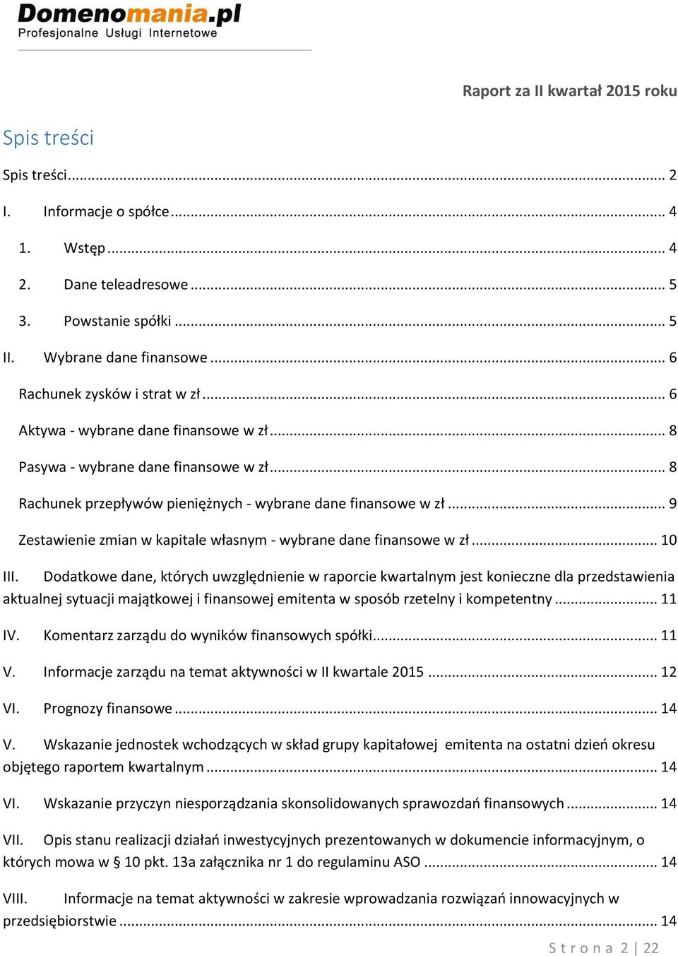 .. 9 Zestawienie zmian w kapitale własnym - wybrane dane finansowe w zł... 10 III.