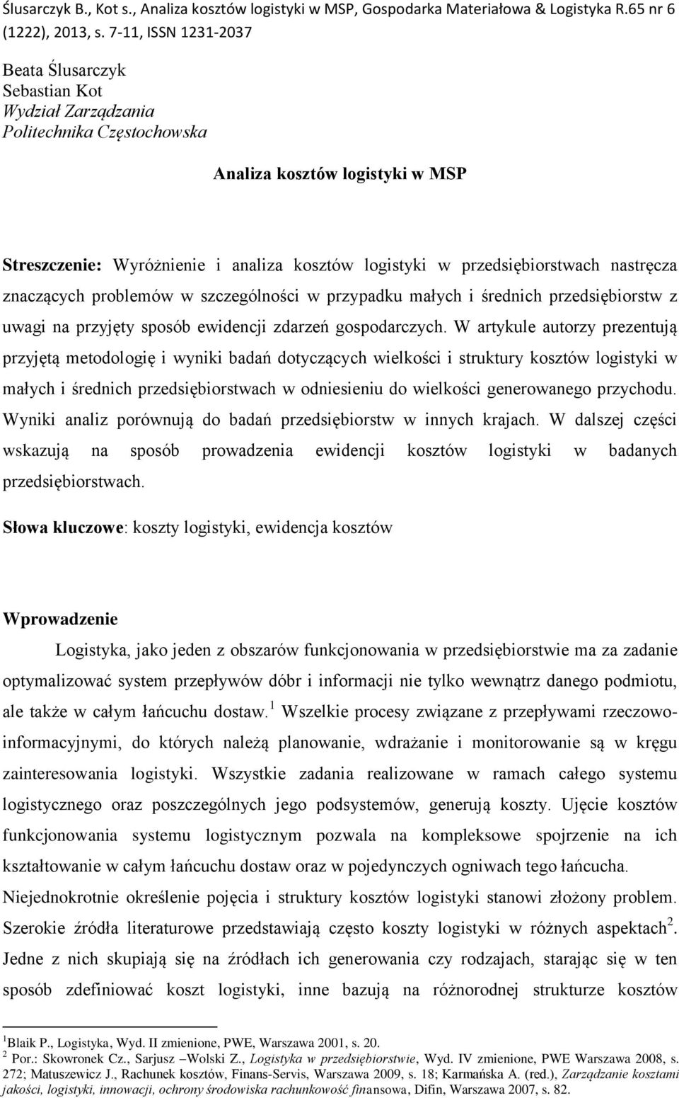 W artykule autorzy prezentują przyjętą metodologię i wyniki badań dotyczących wielkości i struktury kosztów logistyki w małych i średnich przedsiębiorstwach w odniesieniu do wielkości generowanego