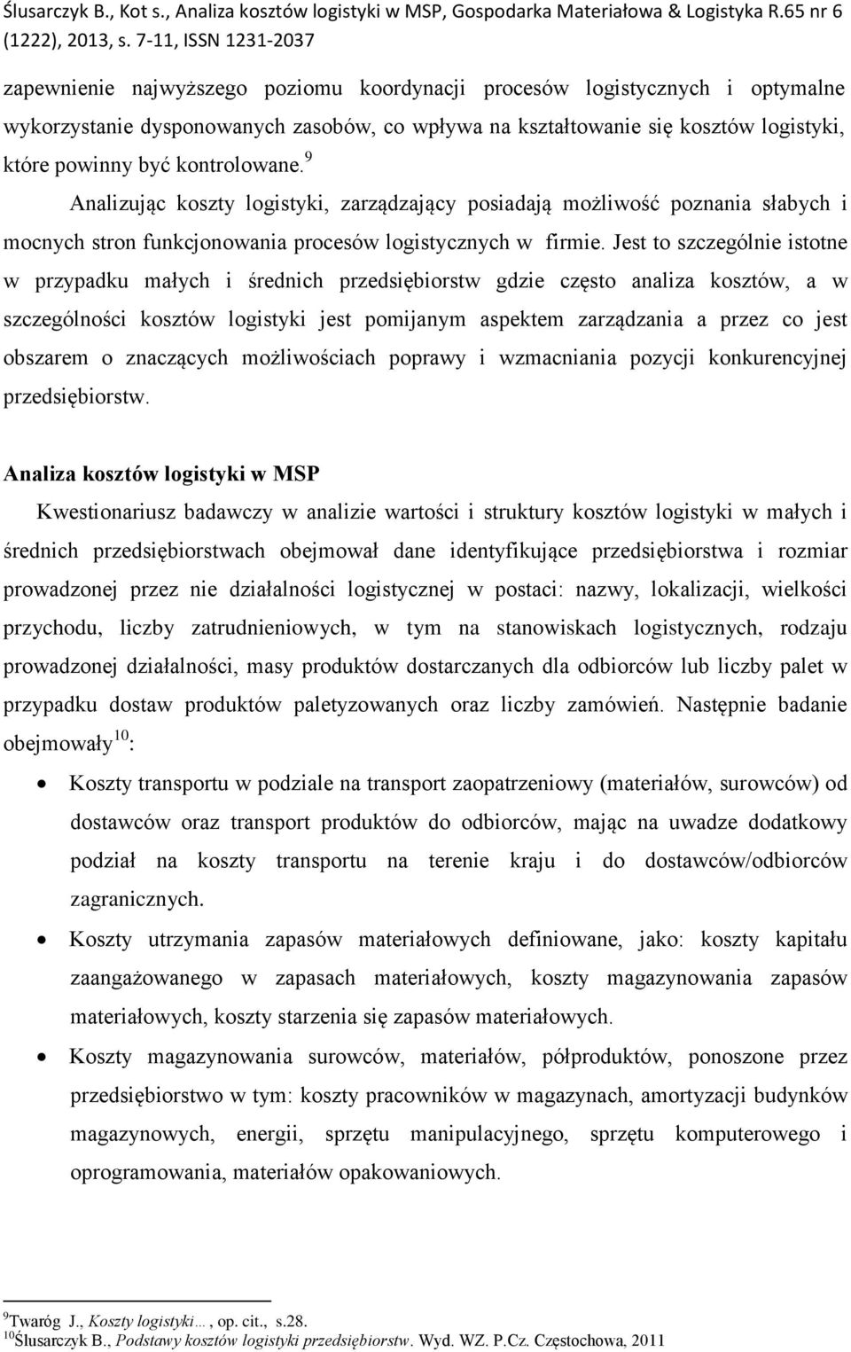 Jest to szczególnie istotne w przypadku małych i średnich przedsiębiorstw gdzie często analiza kosztów, a w szczególności kosztów logistyki jest pomijanym aspektem zarządzania a przez co jest