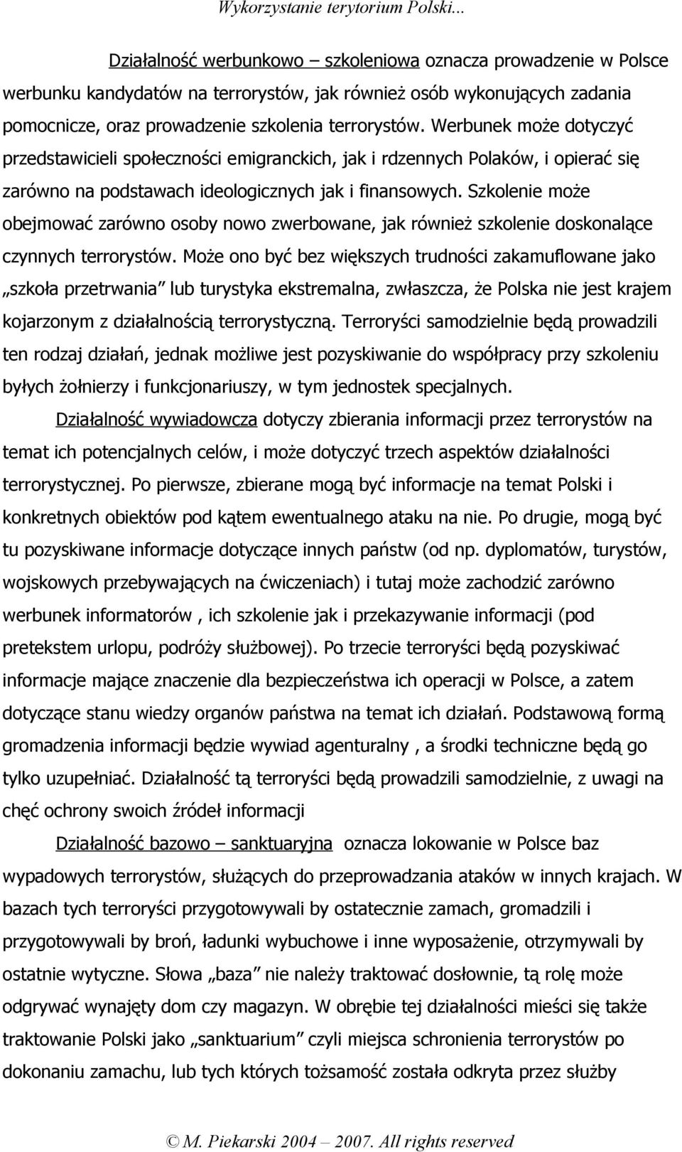 Szkolenie może obejmować zarówno osoby nowo zwerbowane, jak również szkolenie doskonalące czynnych terrorystów.