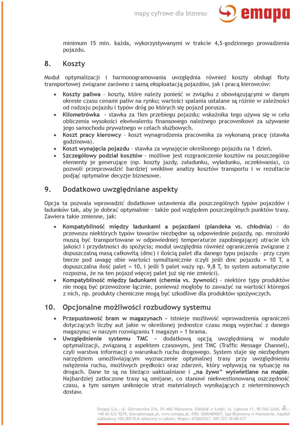 należy ponieść w związku z obowiązującymi w danym okresie czasu cenami paliw na rynku; wartości spalania ustalane są różnie w zależności od rodzaju pojazdu i typów dróg po których się pojazd porusza.