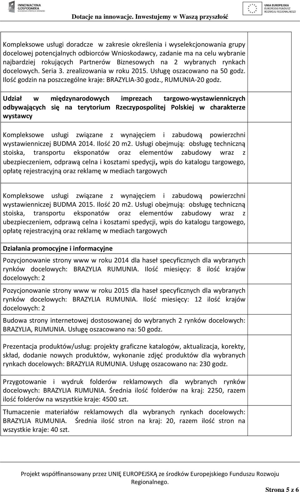 Udział w międzynarodowych imprezach targowo-wystawienniczych odbywających się na terytorium Rzeczypospolitej Polskiej w charakterze wystawcy Kompleksowe usługi związane z wynajęciem i zabudową