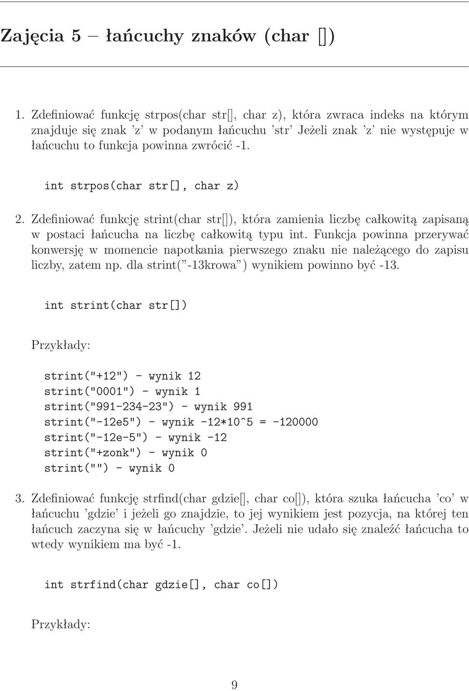 int strpos(char str[], char z) 2. Zdefiniować funkcję strint(char str[]), która zamienia liczbę całkowitą zapisaną w postaci łańcucha na liczbę całkowitą typu int.