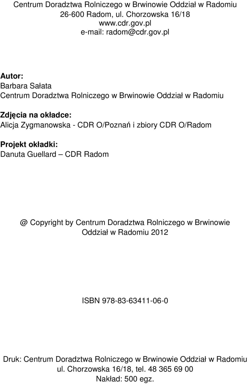 pl Autor: Barbara Sałata Centrum Doradztwa Rolniczego w Brwinowie Oddział w Radomiu Zdjęcia na okładce: Alicja Zygmanowska - CDR O/Poznań i