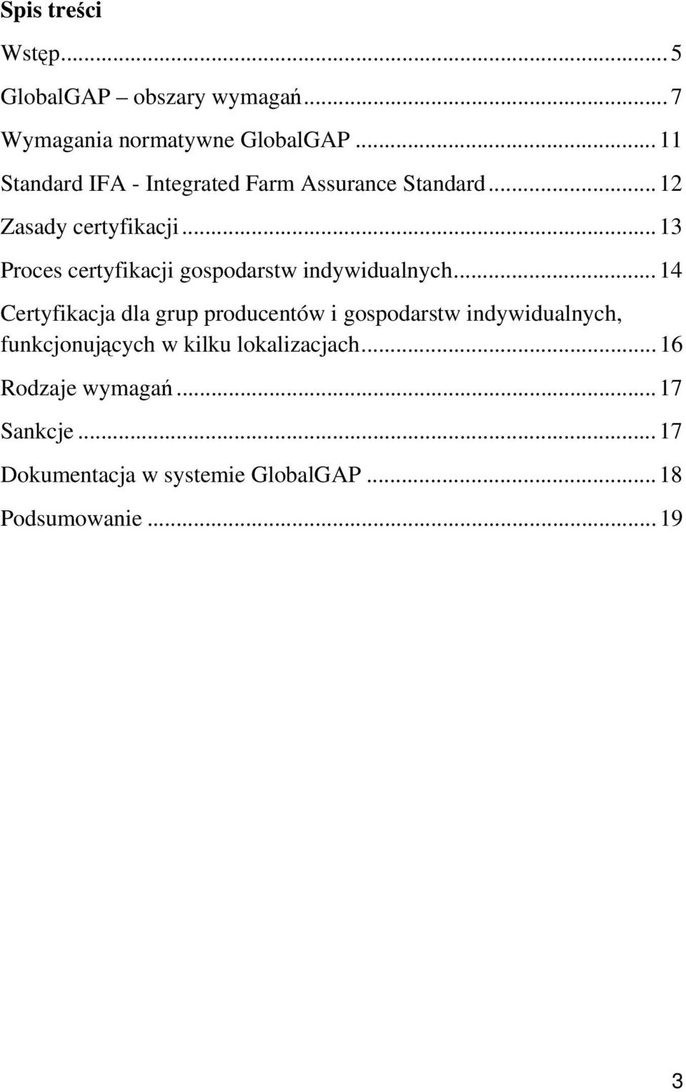 .. 13 Proces certyfikacji gospodarstw indywidualnych.