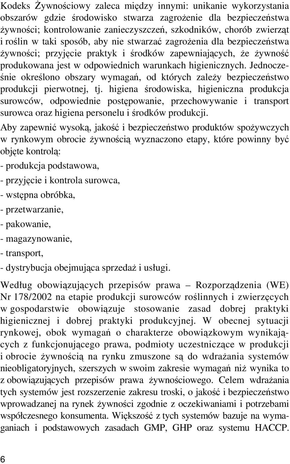 Jednocześnie określono obszary wymagań, od których zależy bezpieczeństwo produkcji pierwotnej, tj.