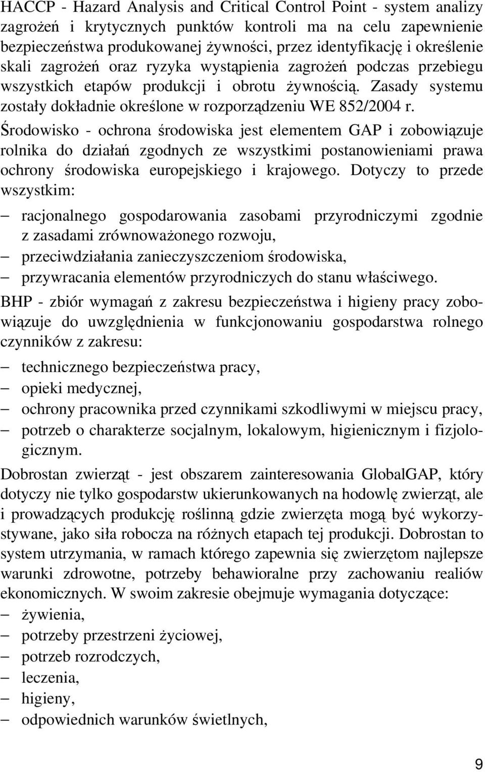 Środowisko - ochrona środowiska jest elementem GAP i zobowiązuje rolnika do działań zgodnych ze wszystkimi postanowieniami prawa ochrony środowiska europejskiego i krajowego.