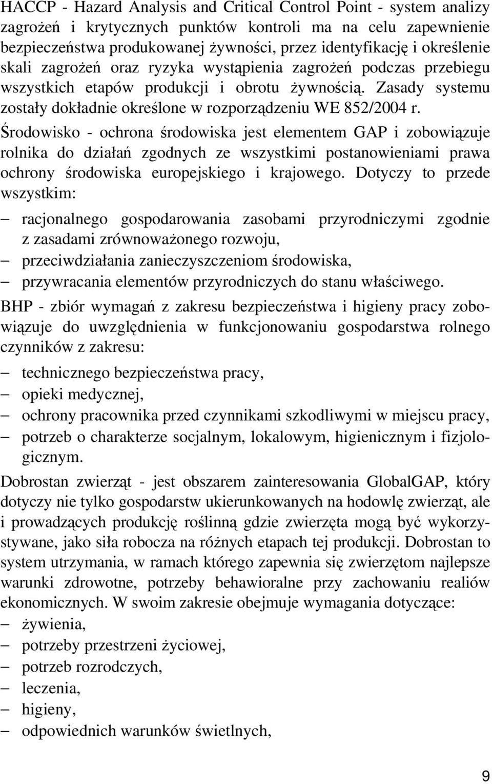 Środowisko - ochrona środowiska jest elementem GAP i zobowiązuje rolnika do działań zgodnych ze wszystkimi postanowieniami prawa ochrony środowiska europejskiego i krajowego.