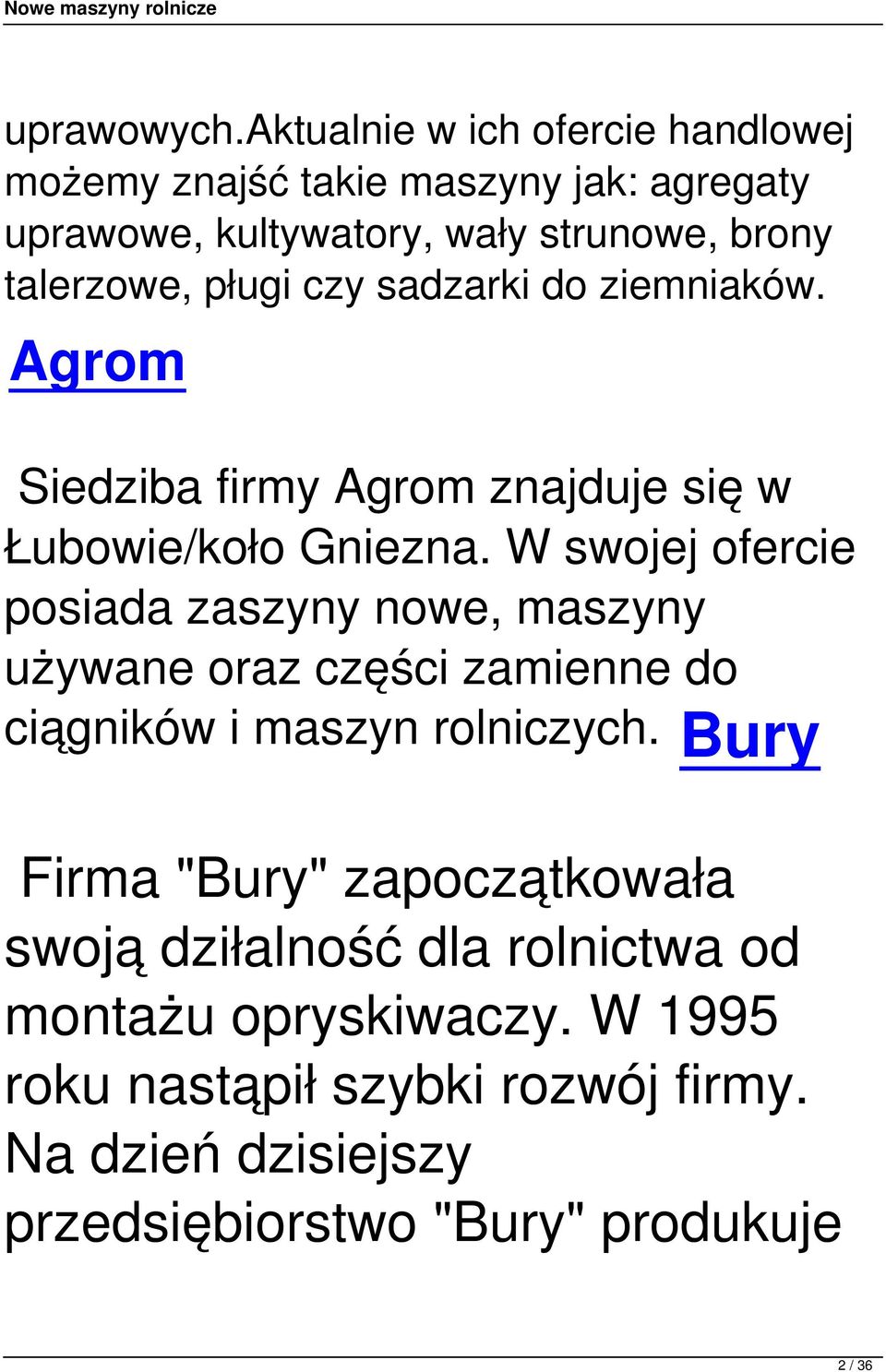 pługi czy sadzarki do ziemniaków. Agrom Siedziba firmy Agrom znajduje się w Łubowie/koło Gniezna.