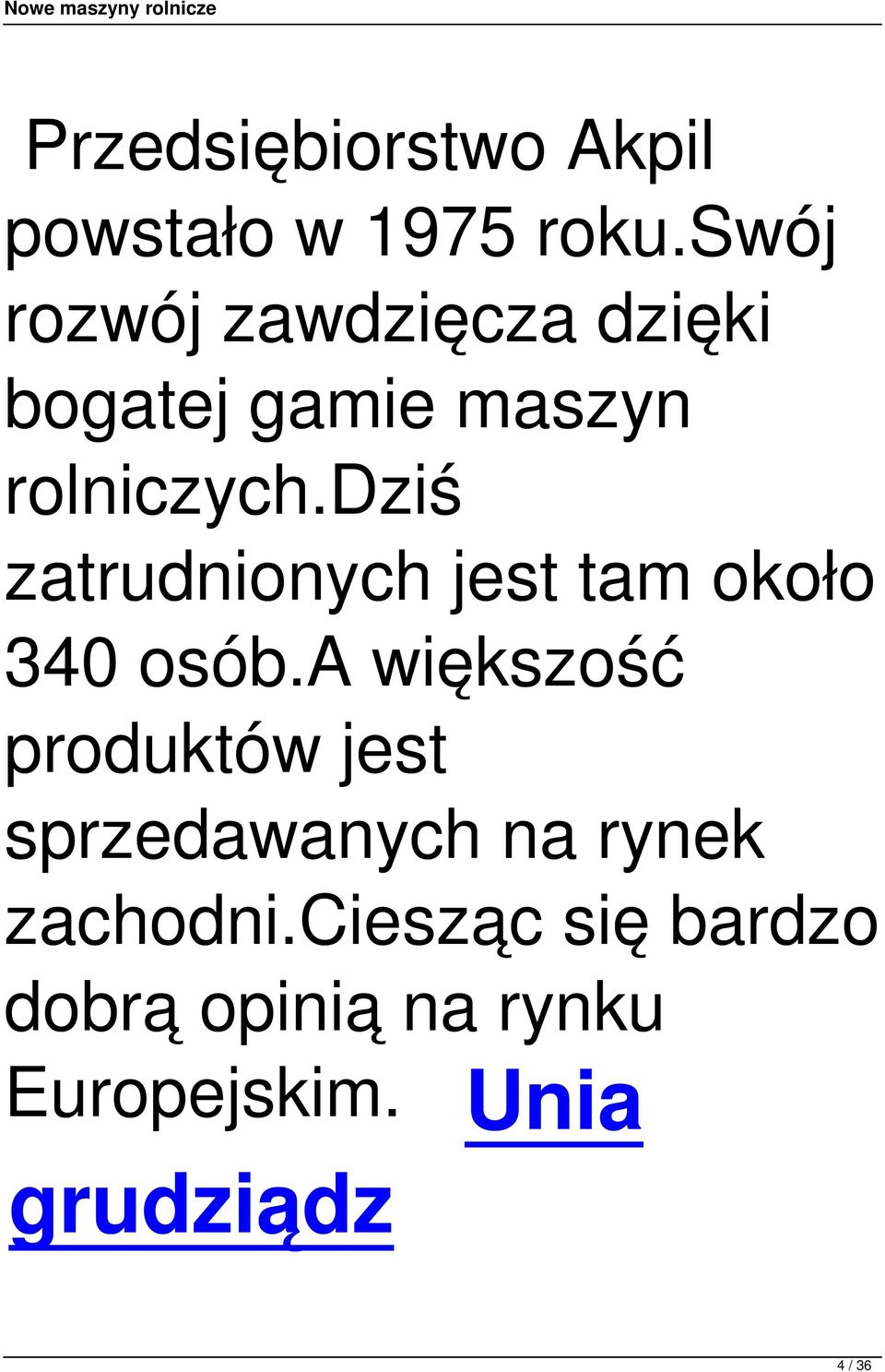 dziś zatrudnionych jest tam około 340 osób.