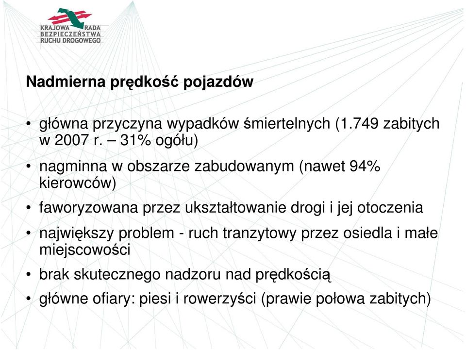 ukształtowanie drogi i jej otoczenia największy problem - ruch tranzytowy przez osiedla i małe