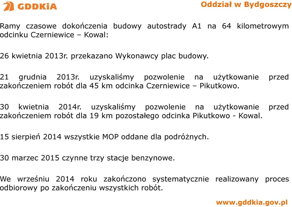 30 kwietnia 2014r. uzyskaliśmy pozwolenie na użytkowanie przed zakończeniem robót dla 19 km pozostałego odcinka Pikutkowo - Kowal.