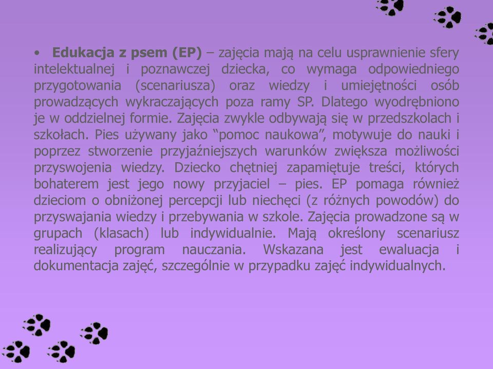 Pies używany jako pomoc naukowa, motywuje do nauki i poprzez stworzenie przyjaźniejszych warunków zwiększa możliwości przyswojenia wiedzy.