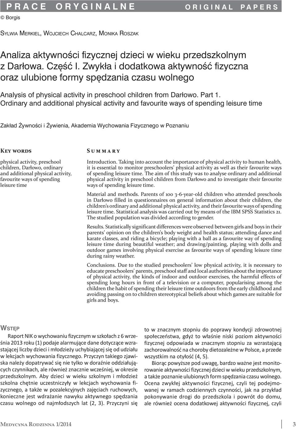 Ordinary and additional physical activity and favourite ways of spending leisure time Zakład Żywności i Żywienia, Akademia Wychowania Fizycznego w Poznaniu Key words physical activity, preschool