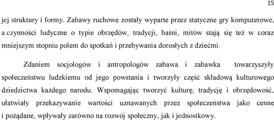 mniejszym stopniu polem do spotkań i przebywania dorosłych z dziećmi.