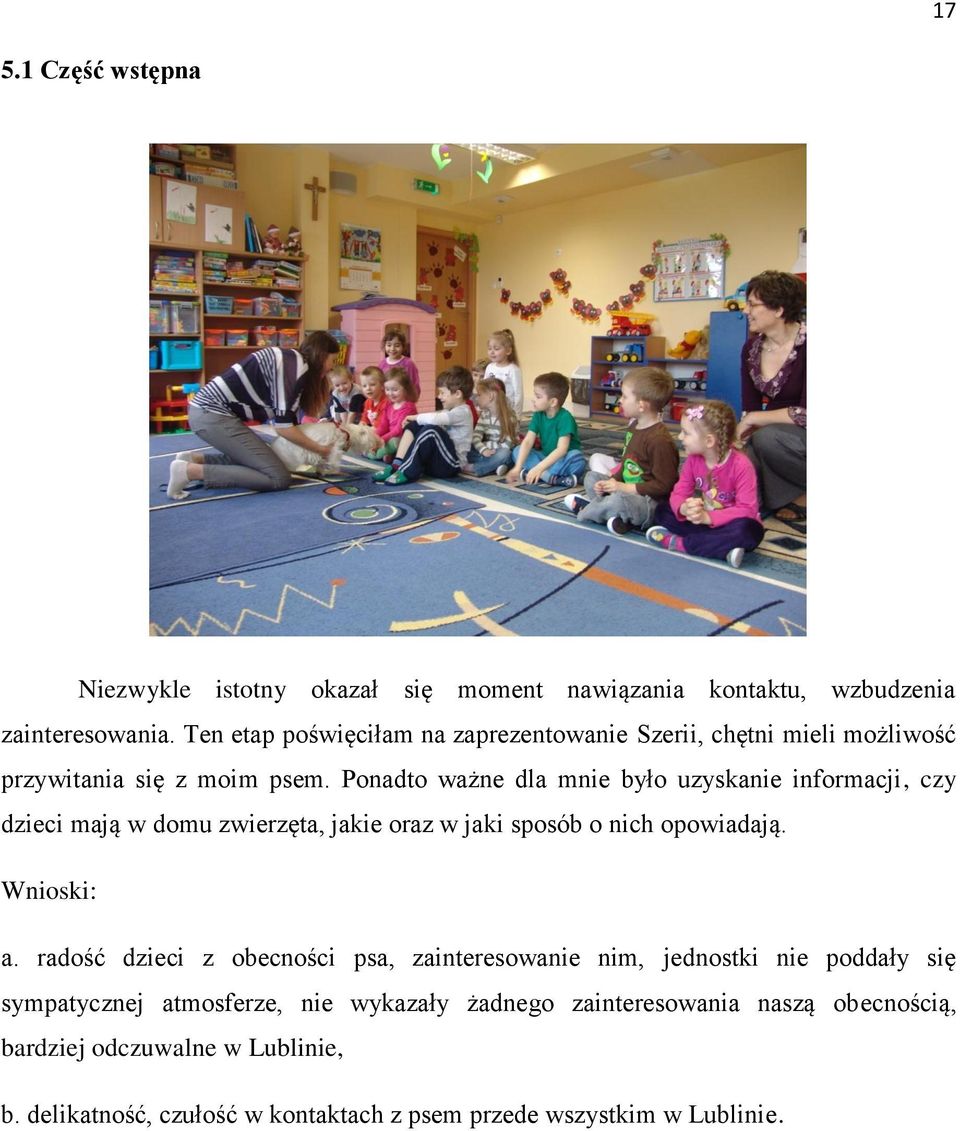Ponadto ważne dla mnie było uzyskanie informacji, czy dzieci mają w domu zwierzęta, jakie oraz w jaki sposób o nich opowiadają. Wnioski: a.