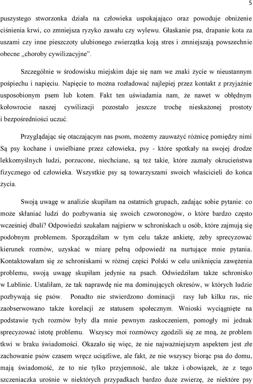 Szczególnie w środowisku miejskim daje się nam we znaki życie w nieustannym pośpiechu i napięciu. Napięcie to można rozładować najlepiej przez kontakt z przyjaźnie usposobionym psem lub kotem.