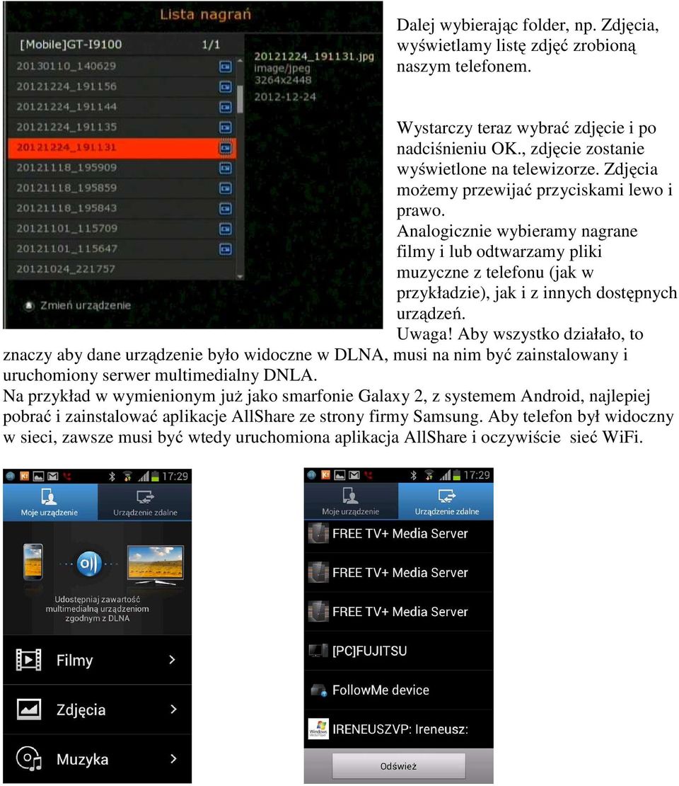 Aby wszystko działało, to znaczy aby dane urządzenie było widoczne w DLNA, musi na nim być zainstalowany i uruchomiony serwer multimedialny DNLA.