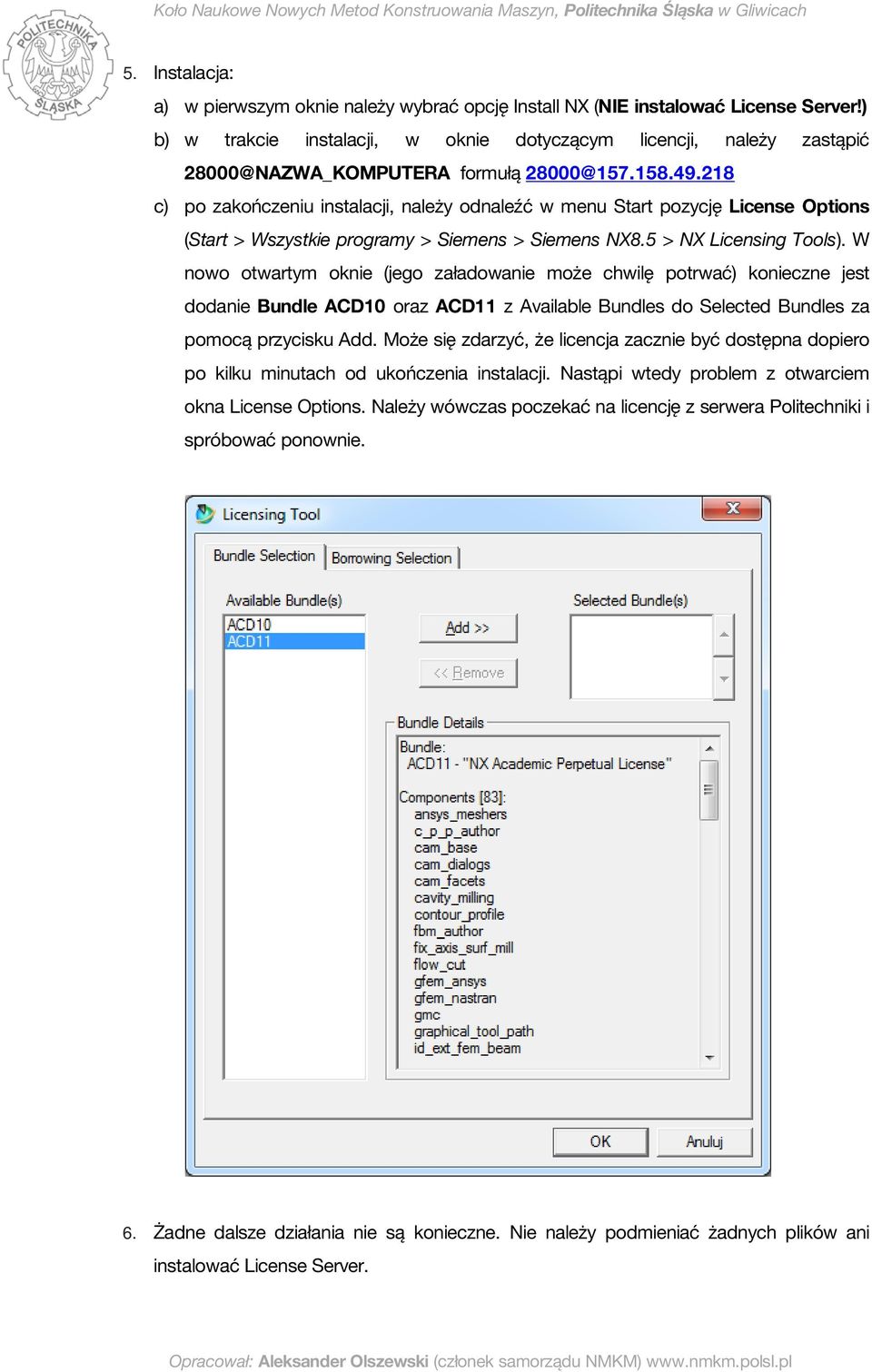 218 c) po zakończeniu instalacji, należy odnaleźć w menu Start pozycję License Options (Start > Wszystkie programy > Siemens > Siemens NX8.5 > NX Licensing Tools).