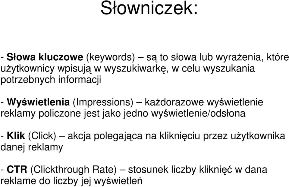 wyświetlenie reklamy policzone jest jako jedno wyświetlenie/odsłona - Klik (Click) akcja polegająca na