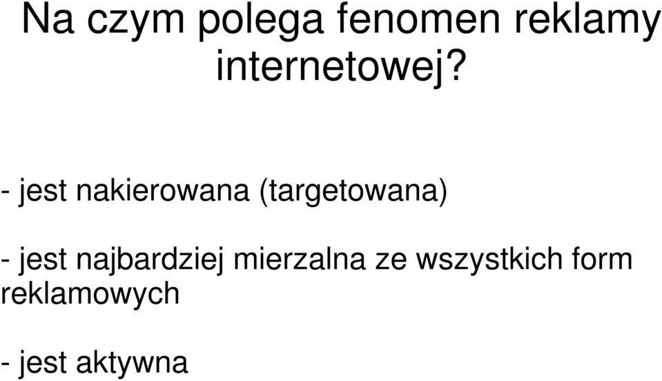 - jest nakierowana (targetowana) -