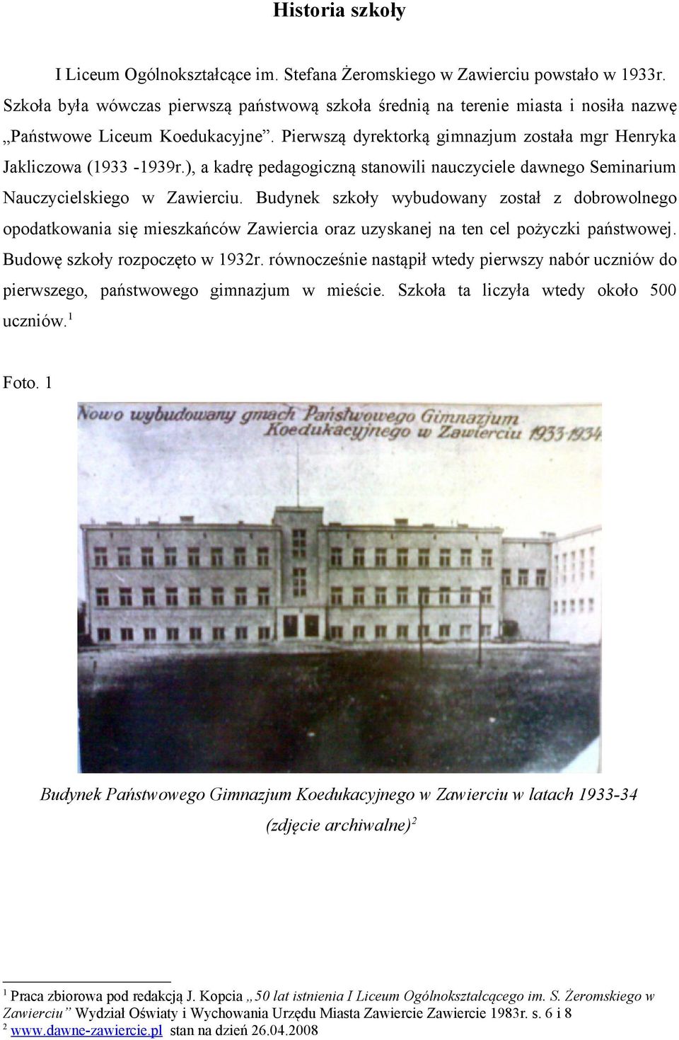 ), a kadrę pedagogiczną stanowili nauczyciele dawnego Seminarium Nauczycielskiego w Zawierciu.