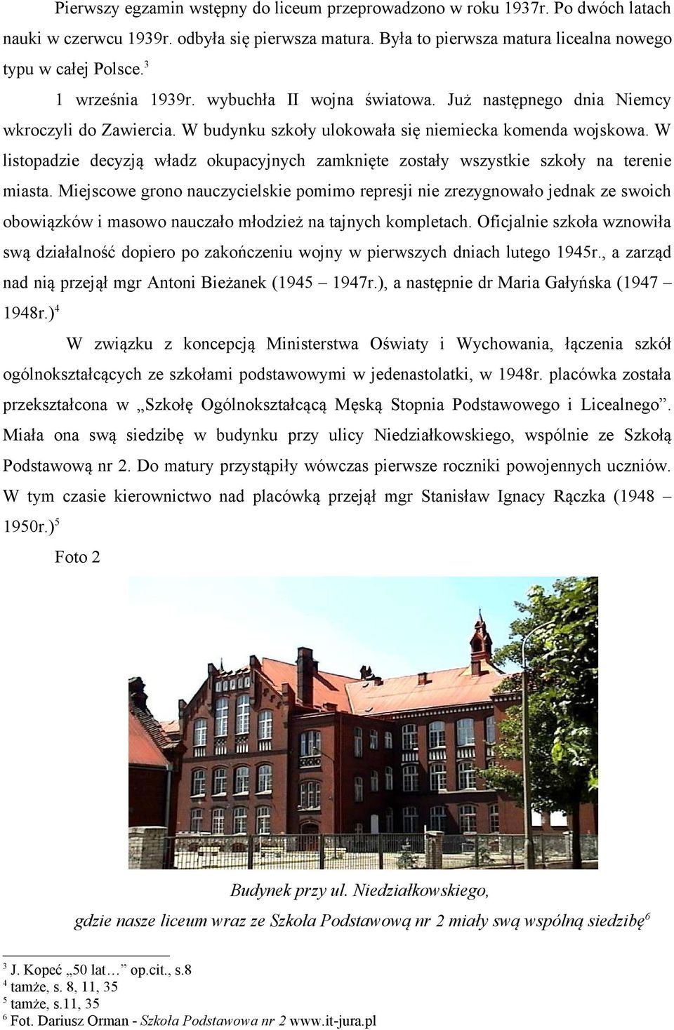 Już następnego dnia Niemcy wkroczyli do Zawiercia. W budynku szkoły ulokowała się niemiecka komenda wojskowa.