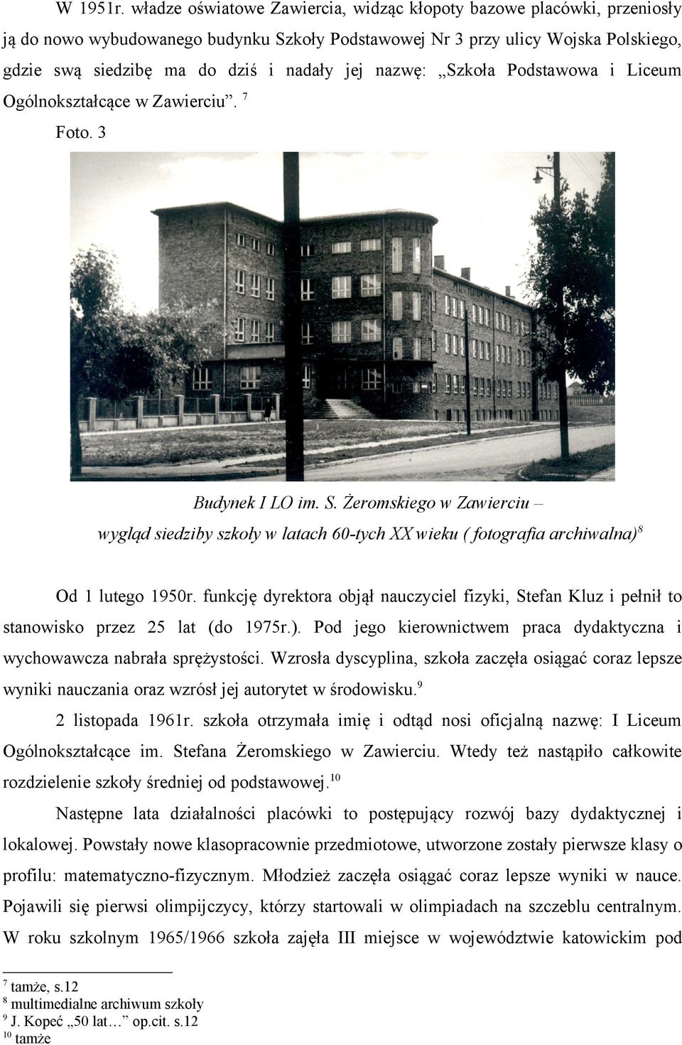 nazwę: Szkoła Podstawowa i Liceum Ogólnokształcące w Zawierciu. 7 Foto. 3 Budynek I LO im. S. Żeromskiego w Zawierciu wygląd siedziby szkoły w latach 60-tych XX wieku ( fotografia archiwalna) 8 Od 1 lutego 1950r.
