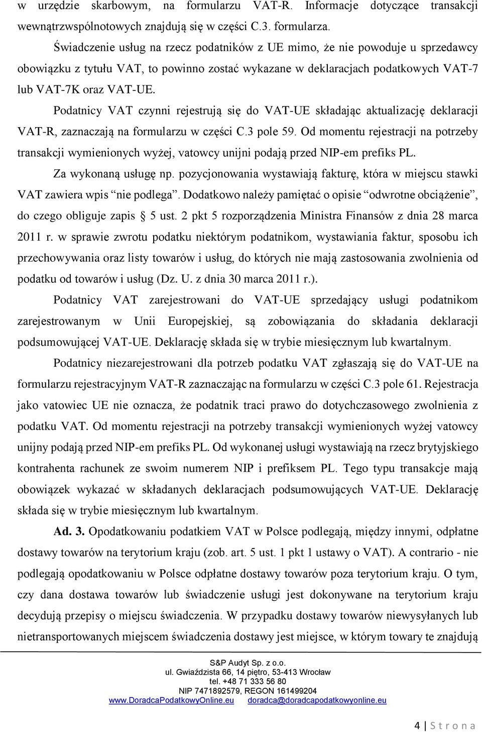 Podatnicy VAT czynni rejestrują się do VAT-UE składając aktualizację deklaracji VAT-R, zaznaczają na formularzu w części C.3 pole 59.