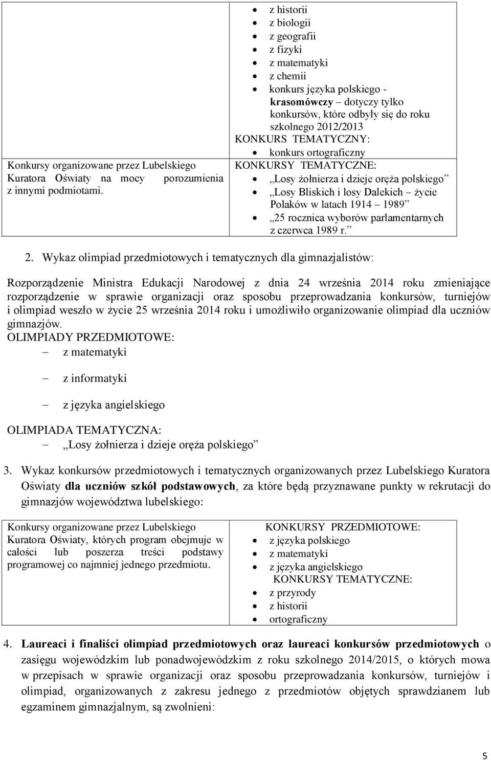 konkurs ortograficzny KONKURSY TEMATYCZNE: Losy żołnierza i dzieje oręża polskiego Losy Bliskich i losy Dalekich życie Polaków w latach 1914 1989 25 rocznica wyborów parlamentarnych z czerwca 1989 r.