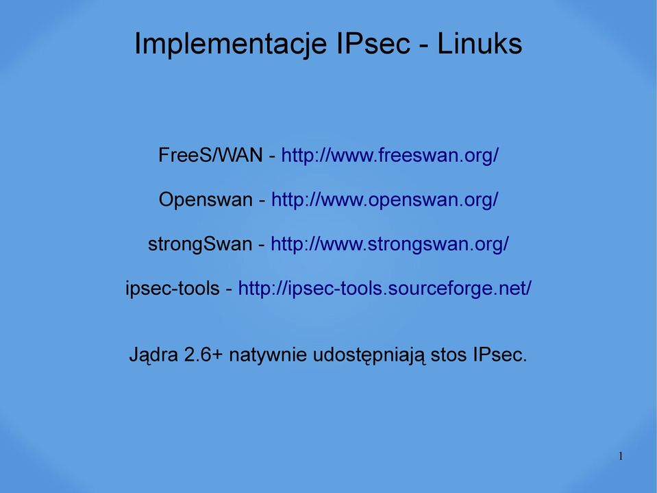 org/ strongswan - http://www.strongswan.org/ ipsec-tools - http://ipsec-tools.
