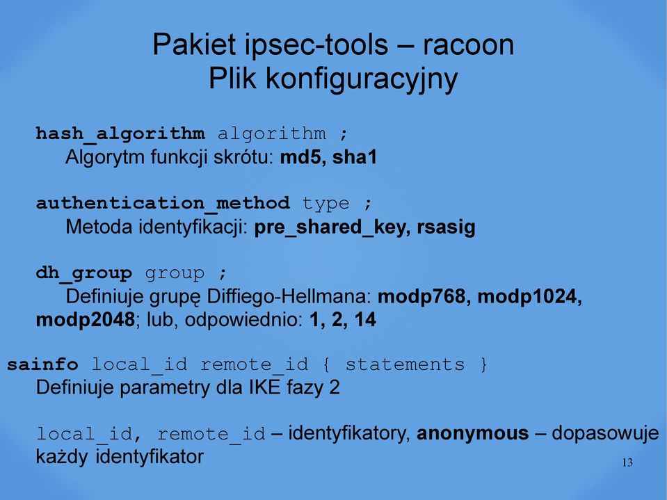 Diffiego-Hellmana: modp768, modp1024, modp2048; lub, odpowiednio: 1, 2, 14 sainfo local_id remote_id {