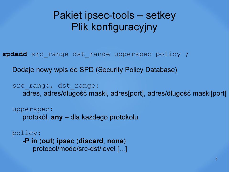 adres/długość maski, adres[port], adres/długość maski[port] upperspec: protokół, any dla