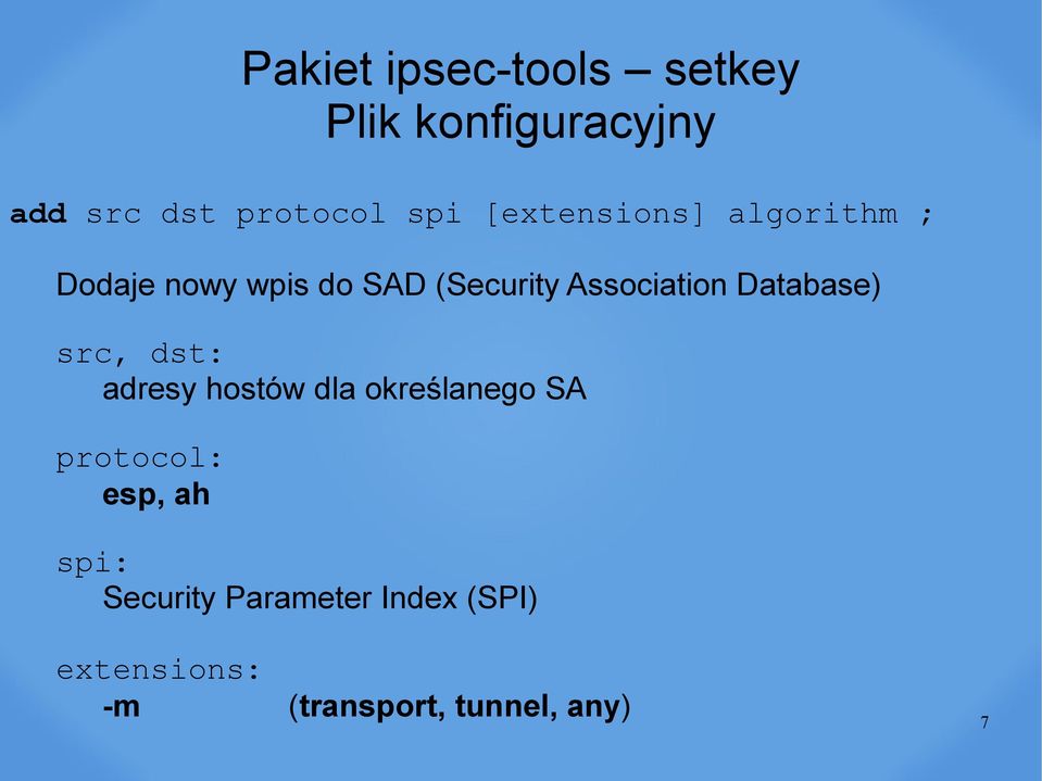 Database) src, dst: adresy hostów dla określanego SA protocol: esp, ah