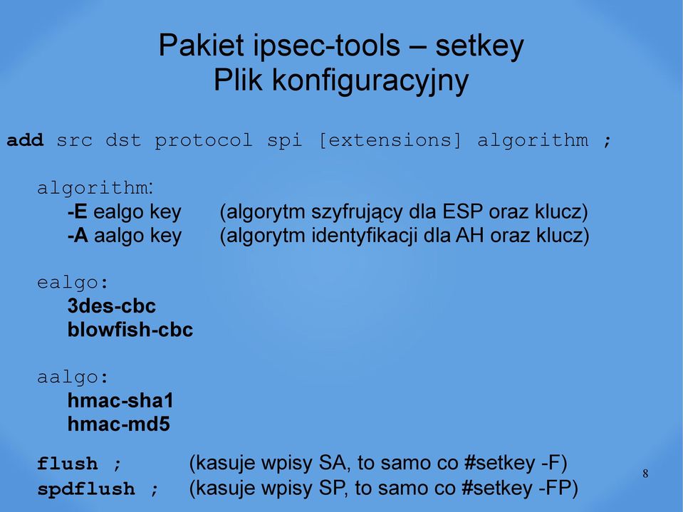 identyfikacji dla AH oraz klucz) ealgo: 3des-cbc blowfish-cbc aalgo: hmac-sha1 hmac-md5 flush