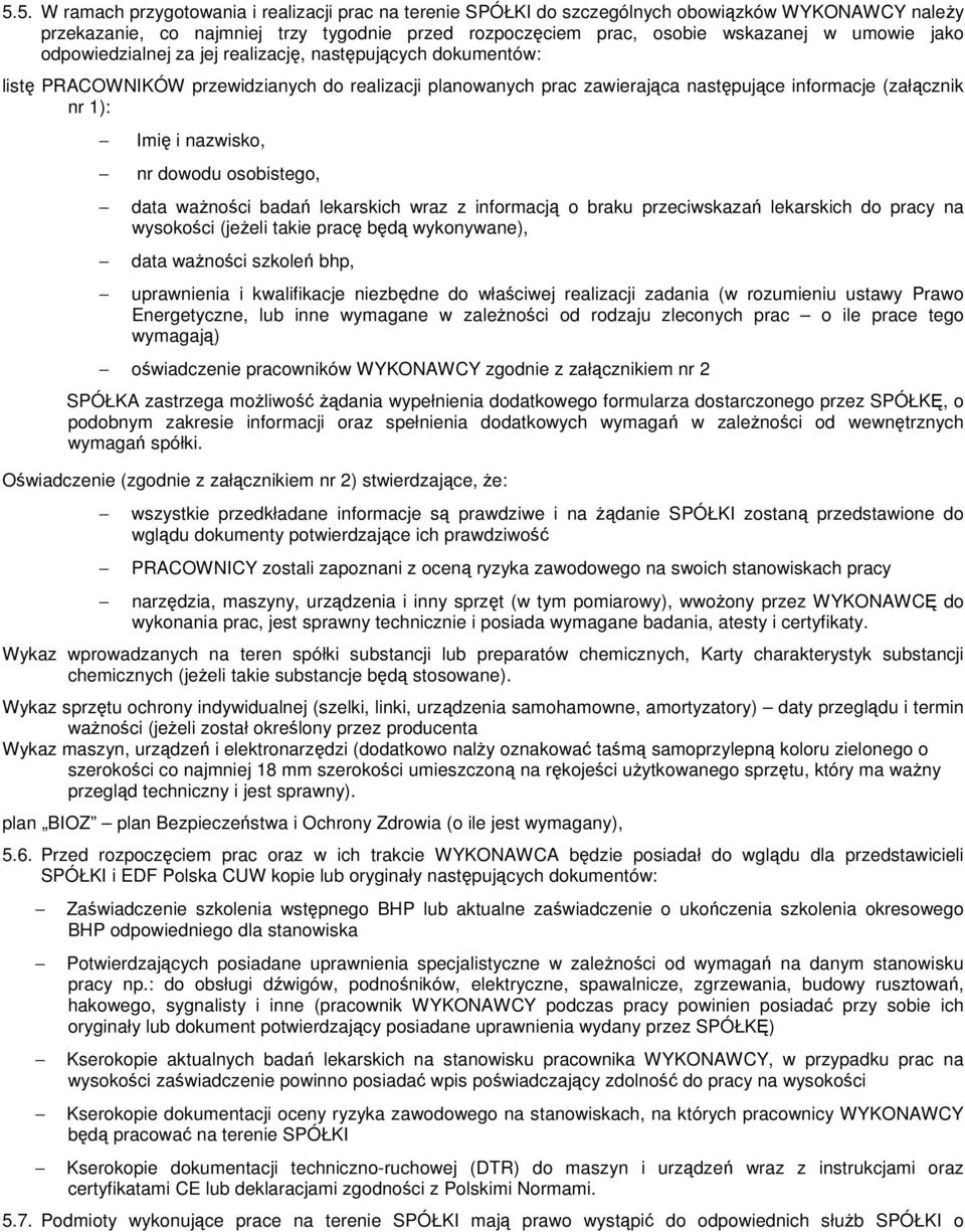 nr dowodu osobistego, data waŝności badań lekarskich wraz z informacją o braku przeciwskazań lekarskich do pracy na wysokości (jeŝeli takie pracę będą wykonywane), data waŝności szkoleń bhp,