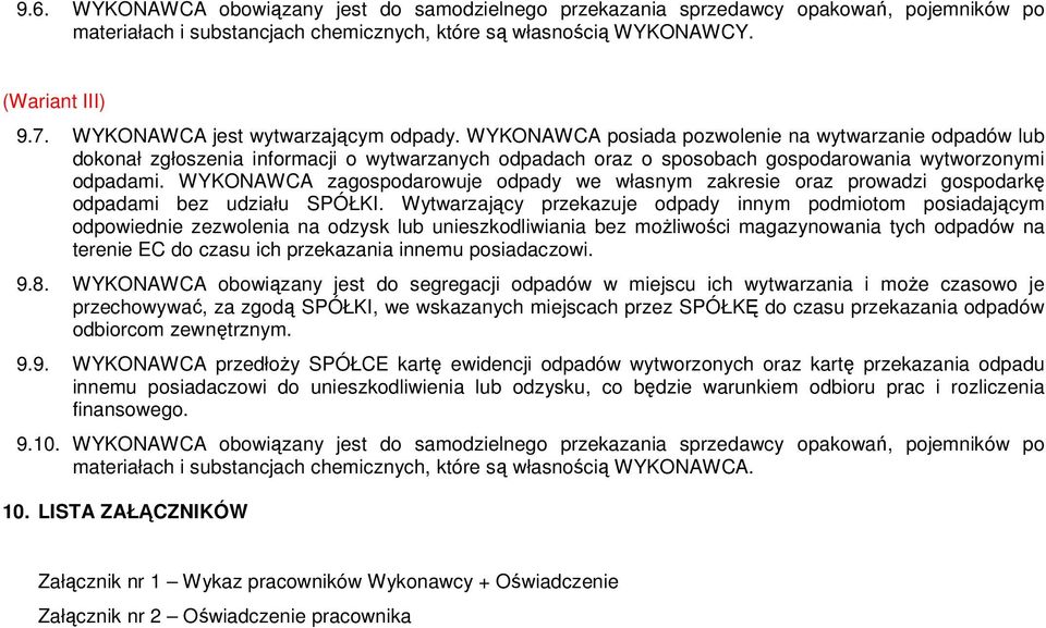 WYKONAWCA posiada pozwolenie na wytwarzanie odpadów lub dokonał zgłoszenia informacji o wytwarzanych odpadach oraz o sposobach gospodarowania wytworzonymi odpadami.