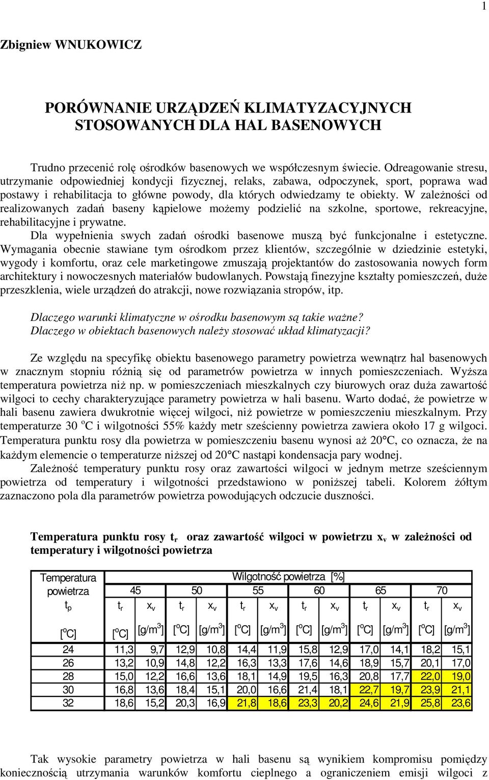 W zaleŝności od realizowanych zadań baseny kąpielowe moŝemy podzielić na szkolne, sportowe, rekreacyjne, rehabilitacyjne i prywatne.