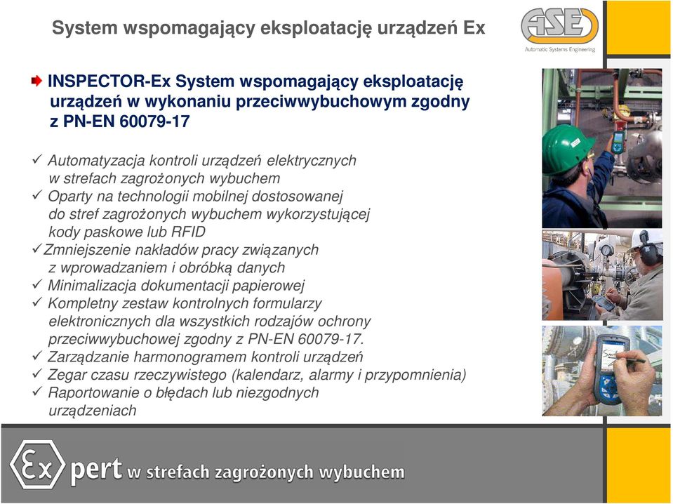 związanych z wprowadzaniem i obróbką danych Minimalizacja dokumentacji papierowej Kompletny zestaw kontrolnych formularzy elektronicznych dla wszystkich rodzajów ochrony