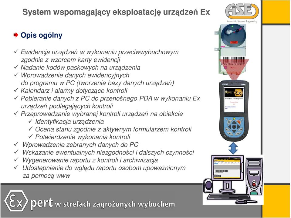 podlegających kontroli Przeprowadzanie wybranej kontroli urządzeń na obiekcie Identyfikacja urządzenia Ocena stanu zgodnie z aktywnym formularzem kontroli Potwierdzenie wykonania kontroli