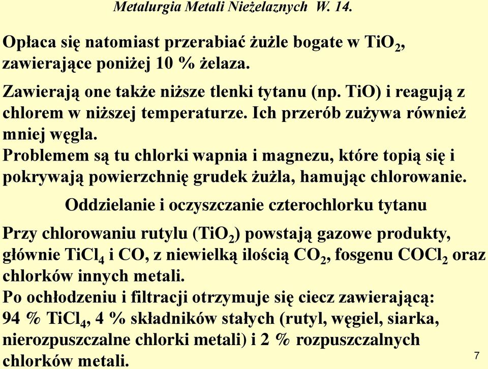 Oddzielanie i oczyszczanie czterochlorku tytanu Przy chlorowaniu rutylu (TiO 2 ) powstają gazowe produkty, głównie TiCl 4 i CO, z niewielką ilością CO 2, fosgenu COCl 2 oraz chlorków