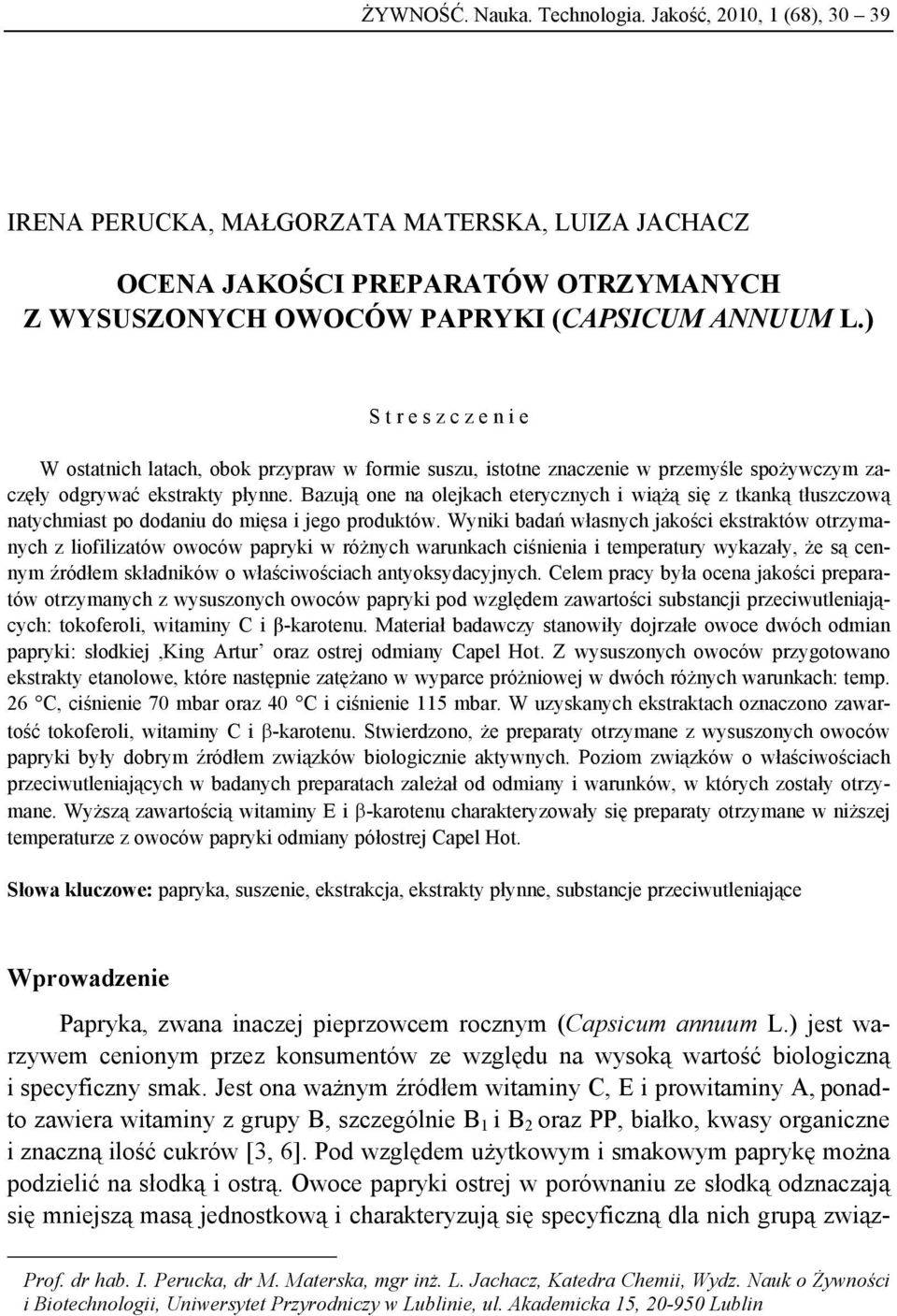 Bazują one na olejkach eterycznych i wiążą się z tkanką tłuszczową natychmiast po dodaniu do mięsa i jego produktów.