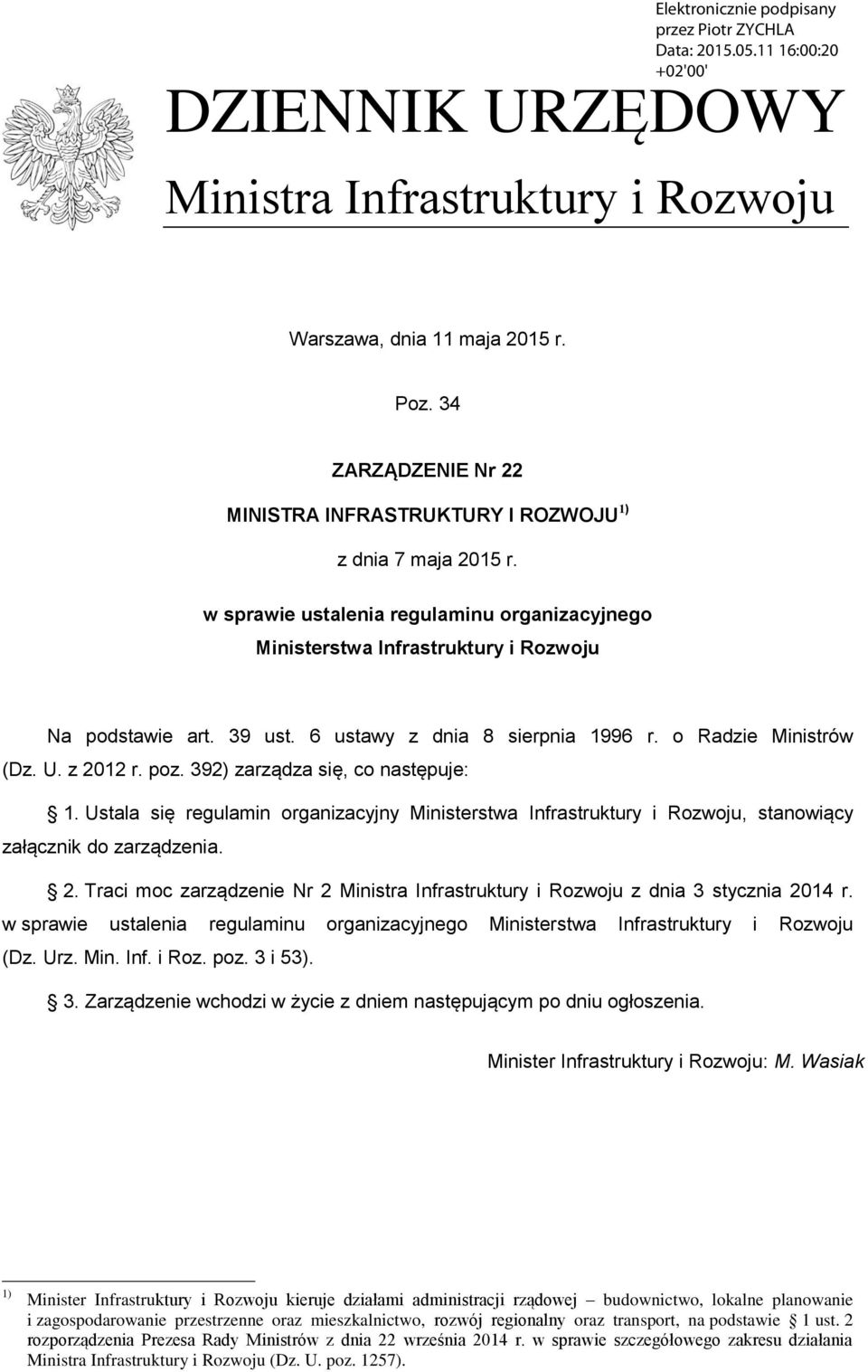 392) zarządza się, co następuje: 1. Ustala się regulamin organizacyjny Ministerstwa Infrastruktury i Rozwoju, stanowiący załącznik do zarządzenia. 2.
