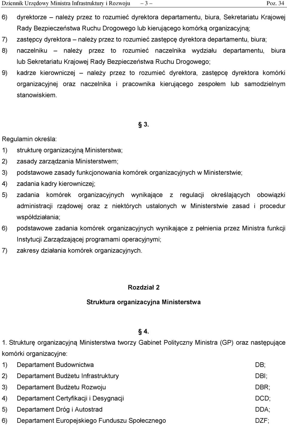 przez to rozumieć zastępcę dyrektora departamentu, biura; 8) naczelniku należy przez to rozumieć naczelnika wydziału departamentu, biura lub Sekretariatu Krajowej Rady Bezpieczeństwa Ruchu Drogowego;