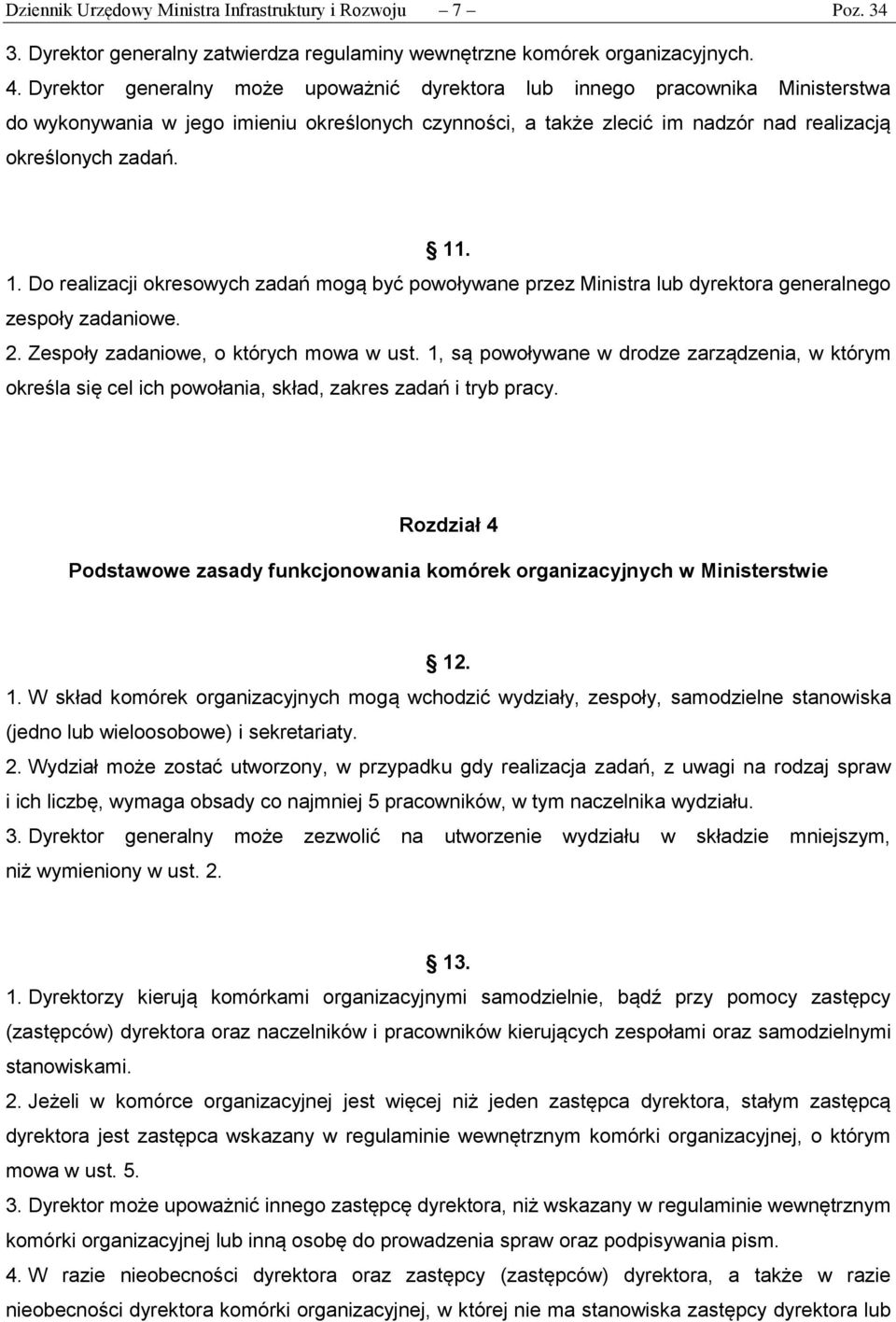 . 1. Do realizacji okresowych zadań mogą być powoływane przez Ministra lub dyrektora generalnego zespoły zadaniowe. 2. Zespoły zadaniowe, o których mowa w ust.